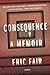 Consequence: A Memoir