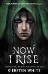 Now I Rise by Kiersten White