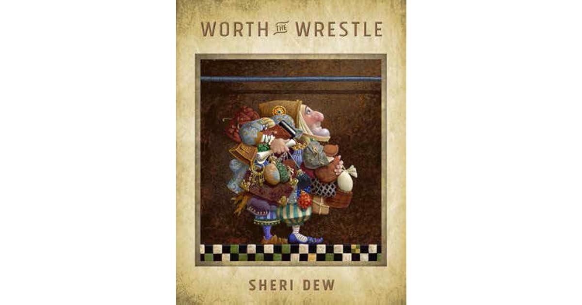 Worth the Wrestle by Sheri Dew
