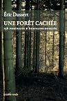 Une forêt cachée. 156 portraits d'écrivains ; Une autre histoire littéraire