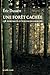 Une forêt cachée. 156 portraits d'écrivains ; Une autre histoire littéraire