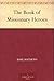The Book of Missionary Heroes by Basil Joseph Mathews The Book of Missionary Heroes by Basil Joseph Mathews