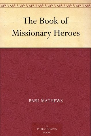 The Book of Missionary Heroes (Kindle Edition)