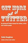 Get More Out Of Twitter by Robin Houghton