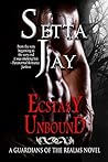 Ecstasy Unbound by Setta Jay