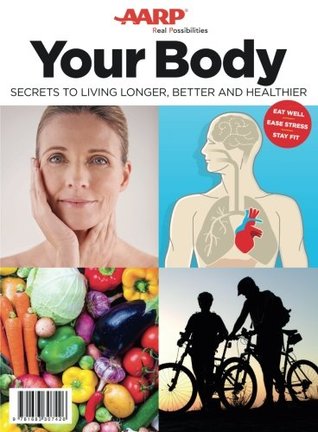 Your Body: Secrets to Living Longer, Better and Healthier (Single Issue Magazine)