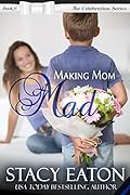 Making Mom Mad: A Mother’s Day Holiday Single Mom Troublesome Kid Firefighter Rescue Small-Town Sweet Romance
