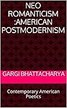 Neo Romanticism :American Postmodernism: Contemporary American Poetics