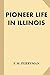Pioneer Life in Illinois (Treasure Trove Classics)