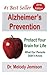 Alzheimer's Prevention - Protect Your Brain for Life: What Our Parents Didn't Know