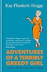 Adventures of a Terribly Greedy Girl by Kay Plunkett-Hogge
