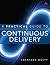 Practical Guide to Continuous Delivery, A