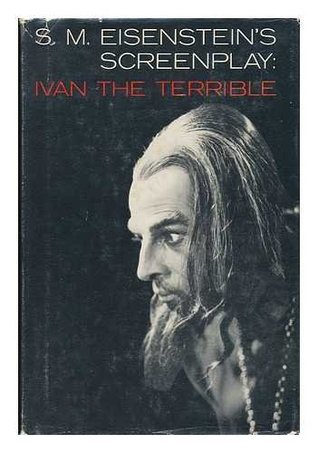 Ivan the Terrible: A Screenplay by Sergei M. Eisenstein