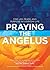 Praying the Angelus: Find Joy, Peace, and Purpose in Everyday Life