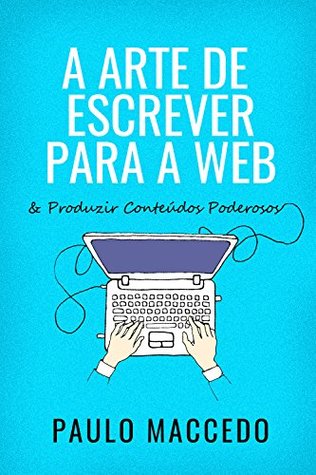 A arte de escrever para a web: e produzir conteúdos poderosos (Kindle Edition)