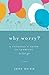 Why Worry? by Jeff Dunn