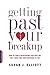 Getting Past Your Breakup by Susan J. Elliott JD MEd Getting Past Your Breakup by Susan J. Elliott JD MEd