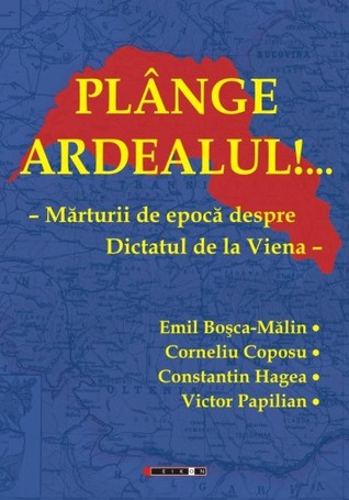 Plânge Ardealul!... : mărturii de epocă despre Dictatul de la Viena