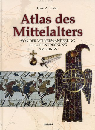 Atlas des Mittelalters: Von der Völkerwanderung bis zur Entdeckung Amerikas