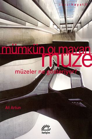 Mümkün Olmayan Müze: Müzeler Ne Gösteriyor? (Paperback)