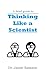 A Brief Guide to Thinking Like a Scientist