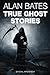 True Ghost Stories by Alan Bates