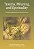 Trauma, Meaning, and Spirituality by Crystal L. Park