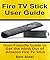 Fire TV Stick User Guide: User-Friendly Guide to Get the Most Out of Amazon Fire TV Stick