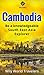 Cambodia: A Concise History, Language, Culture, Cuisine, Transport and Travel Guide (Be a Knowledgeable South East Asia Explorer Book 2)