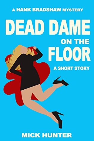 Dead Dame on the Floor: A Hank Bradshaw Short Story (Kindle Edition)