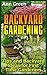 Backyard Gardening: Tips and Backyard Ideas for First Time Gardeners: (Vegetable Gardening, Organic Gardening) (Gardening Books Book 1)