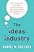 The Ideas Industry: How Pessimists, Partisans, and Plutocrats are Transforming the Marketplace of Ideas