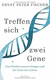 Treffen sich zwei Gene by Ernst Peter Fischer