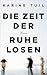 Die Zeit der Ruhelosen by Karine Tuil