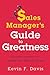 The Sales Manager's Guide to Greatness: Ten Essential Strategies for Leading Your Team to the Top