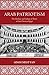 Arab Patriotism: The Ideology and Culture of Power in Late Ottoman Egypt