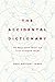 The Accidental Dictionary: ...