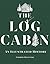 The Log Cabin: An Illustrated History