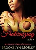 No Fraternizing: An Erotic Urban Novella, Part 3