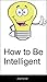 How to Be Intelligent