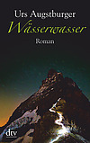 Wässerwasser: Ein Bergroman