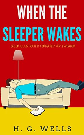 When The Sleeper Wakes: Color Illustrated, Formatted for E-Readers