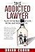 The Addicted Lawyer: Tales ...