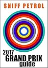 Sniff Petrol 2017 Grand Prix Guide