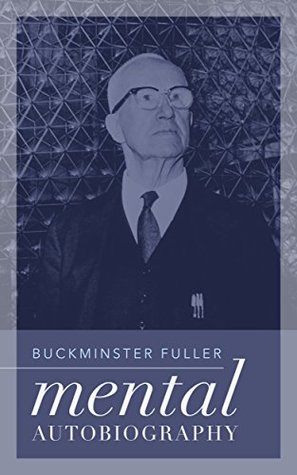 Buckminster Fuller: My Mental Autobiography (Kindle Edition)