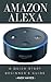 Amazon Alexa : A Quick-Start Beginner's Guide
