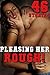 PLEASING HER ROUGH! 46 STORIES!