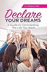 Declare Your Dreams: A Guide to Commanding The Life You Want