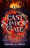 The Last Shadow Gate: The Shadow Gate Chronicles Book I