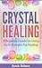 Crystal Healing: A Beginner...